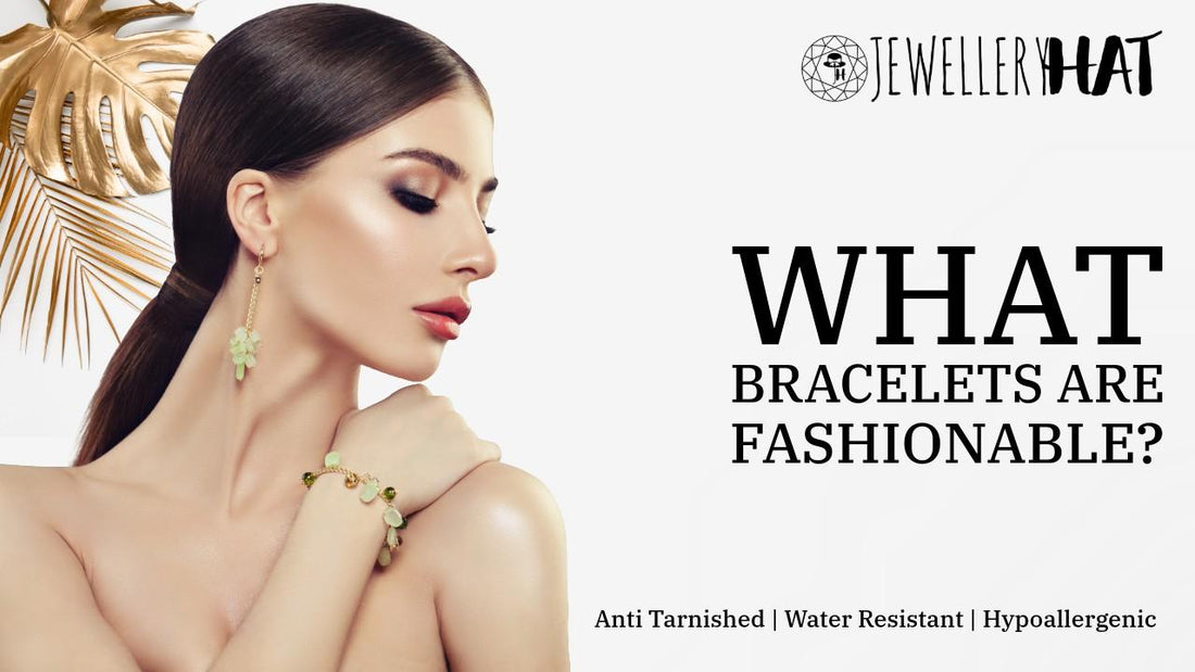 What bracelets are fashionable?