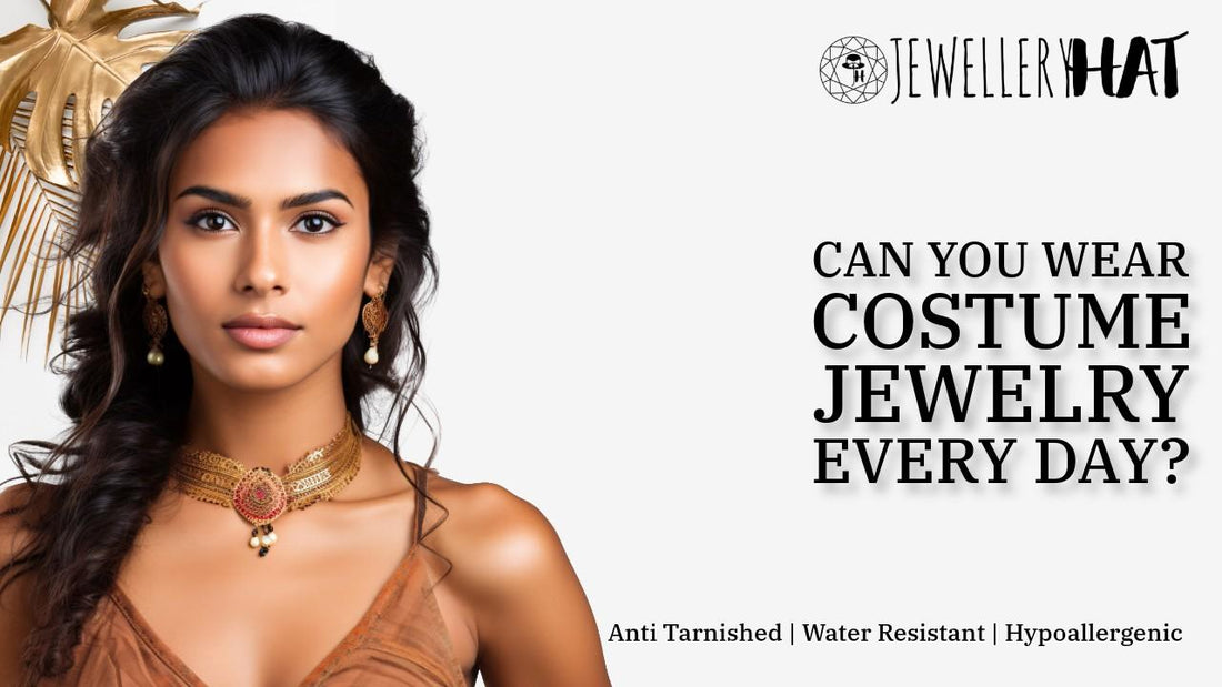 Can you wear costume jewelry every day?