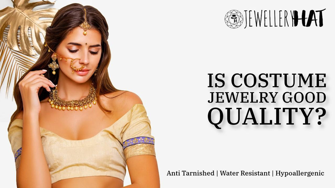 Is costume jewelry good quality?