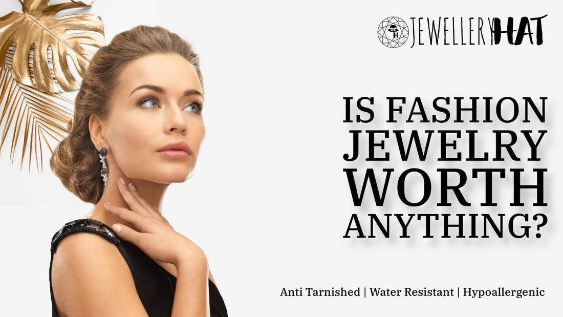 Is fashion jewelry worth anything?