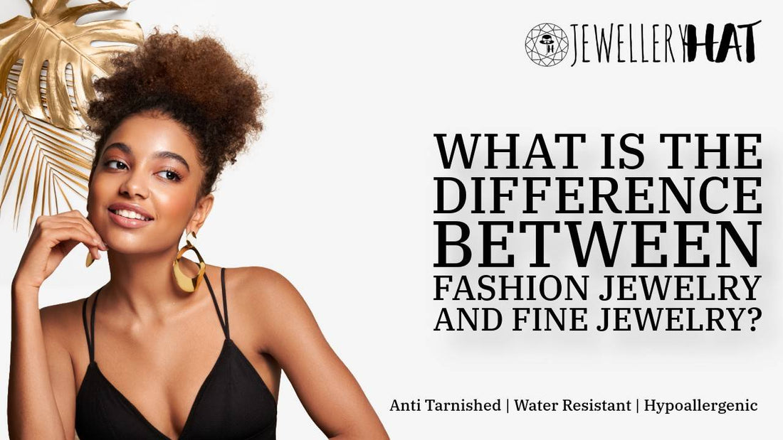 What is the difference between fashion jewelry and fine jewelry?