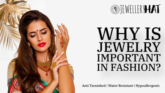 Why is jewelry important in fashion?