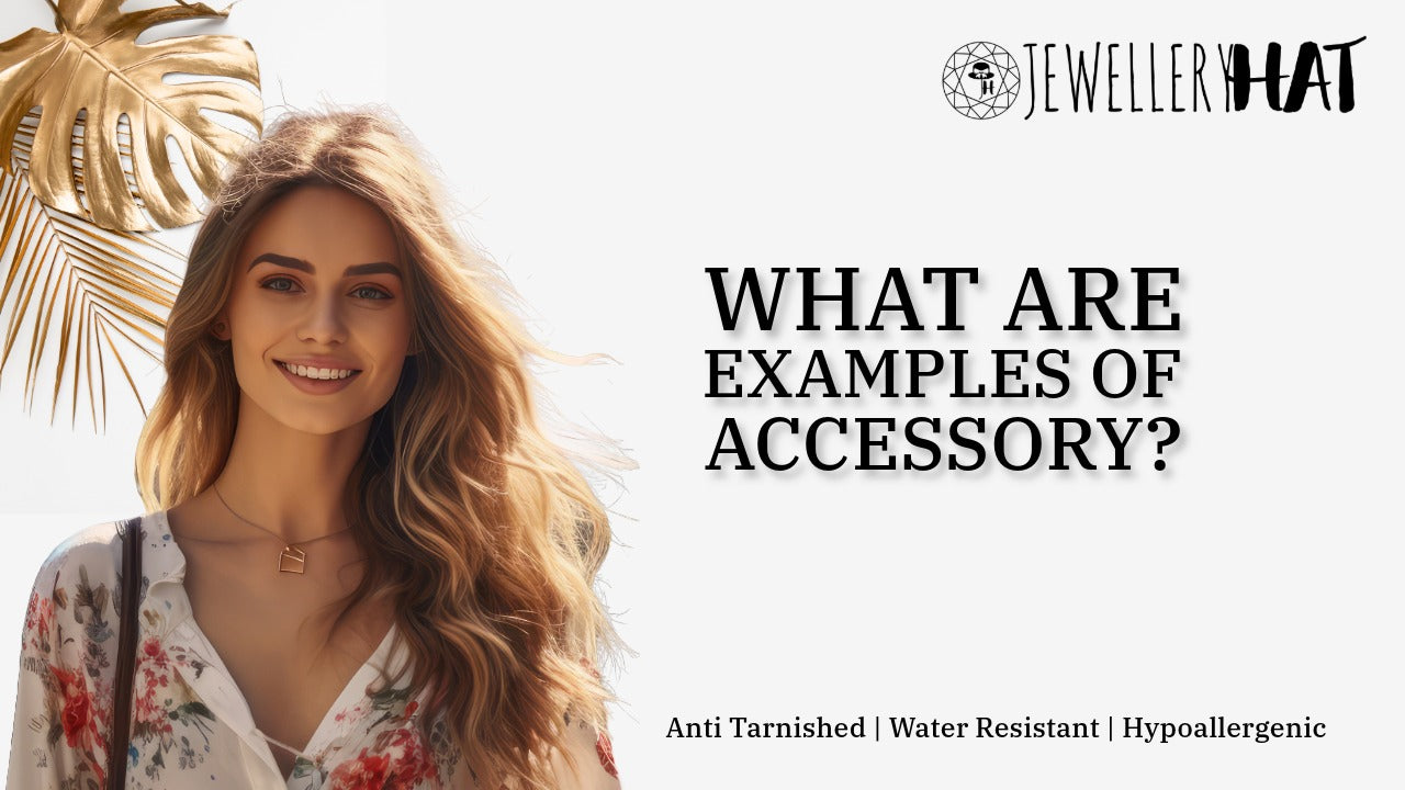 What are examples of accessory? – Jewellery Hat