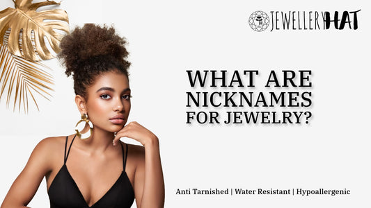 What are nicknames for jewelry?