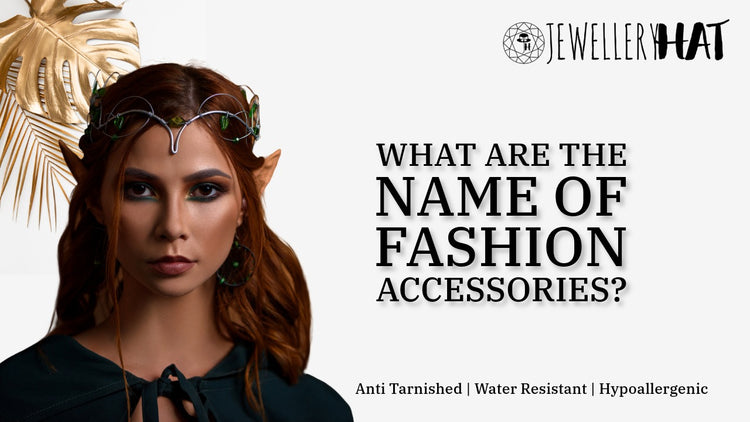 What are the names of fashion accessories? – Jewellery Hat