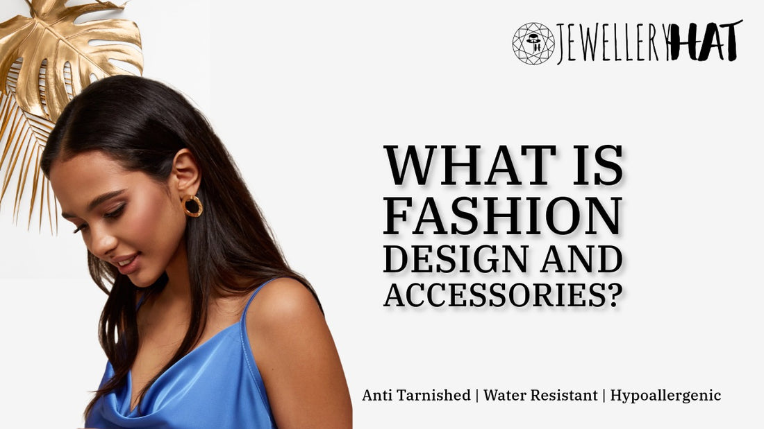 What is fashion design and accessories?