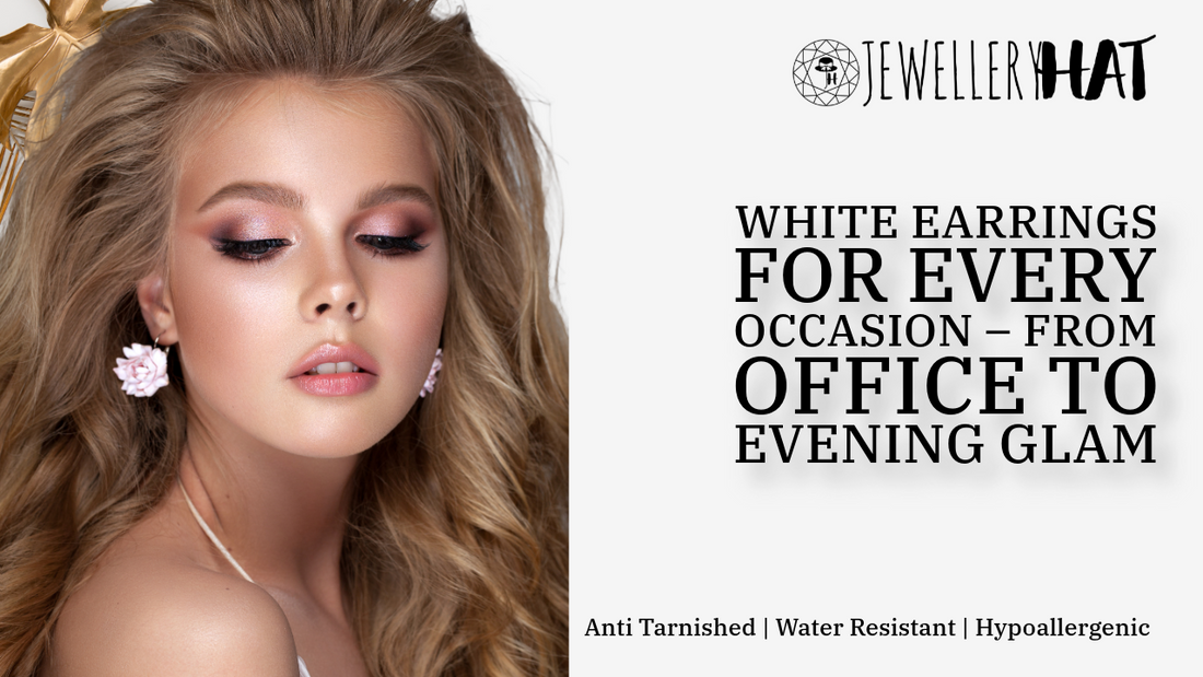 How to Style White Earrings for Every Occasion – From Office to Evening Glam