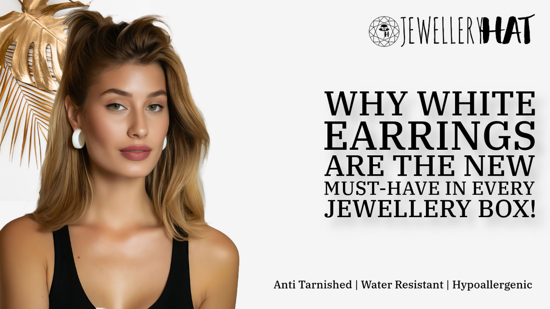 Why White Earrings Are the New Must-Have in Every Jewellery Box!